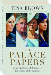 THE PALACE PAPERS: Inside the House of Windsor--the Truth and the Turmoil