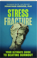 STRESS FRACTURE: Your Ultimate Guide to Beating Burnout