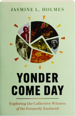 YONDER COME DAY: Exploring the Collective Witness of the Formerly Enslaved
