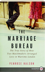 THE MARRIAGE BUREAU: The True Story of How Two Matchmakers Arranged Love in Wartime London