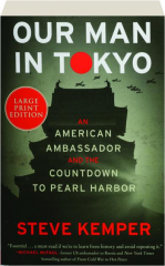 OUR MAN IN TOKYO: An American Ambassador and the Countdown to Pearl Harbor