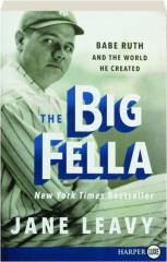 THE BIG FELLA: Babe Ruth and the World He Created