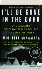 I'LL BE GONE IN THE DARK: One Woman's Obsessive Search for the Golden State Killer