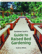 GARDENER SCOTT'S GUIDE TO RAISED BED GARDENING