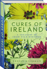 CURES OF IRELAND: A Treasury of Irish Folk Remedies