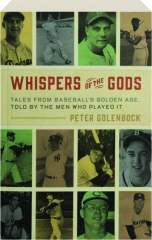 WHISPERS OF THE GODS: Tales from Baseball's Golden Age, Told By the Men Who Played It