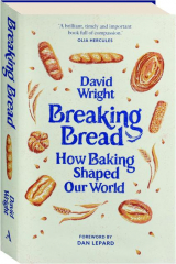 BREAKING BREAD: How Baking Shaped Our World