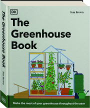 THE GREENHOUSE BOOK: Make the Most of Your Greenhouse Throughout the Year