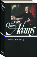 JOHN QUINCY ADAMS: Speeches and Writings