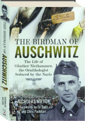 THE BIRDMAN OF AUSCHWITZ: The Life of Gunther Niethammer, the Ornithologist Seduced by the Nazis