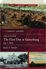 THE FIRST DAY AT GETTYSBURG, JULY 1, 1863: Casemate Illustrated
