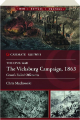 THE VICKSBURG CAMPAIGN, 1863: Grant's Failed Offensives--Casemate Illustrated