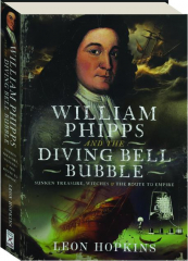 WILLIAM PHIPPS AND THE DIVING BELL BUBBLE: Sunken Treasure, Witches and the Route to Empire