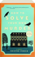 HOW TO SOLVE YOUR OWN MURDER