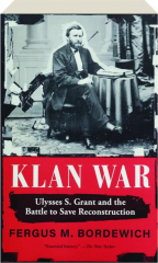 KLAN WAR: Ulysses S. Grant and the Battle to Save Reconstruction