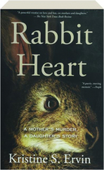 RABBIT HEART: A Mother's Murder, A Daughter's Story