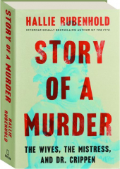 STORY OF A MURDER: The Wives, the Mistress, and Dr. Crippen