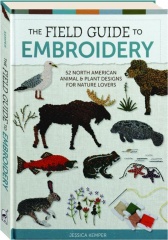 THE FIELD GUIDE TO EMBROIDERY: 52 North American Animal & Plant Designs for Nature Lovers
