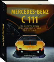 MERCEDES-BENZ C 111: The Definitive History of the Mysterious Supercar That Never Was