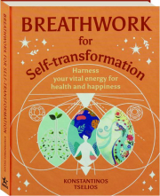 BREATHWORK FOR SELF-TRANSFORMATION: Harness Your Vital Energy for Health and Happiness