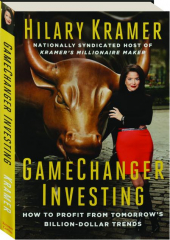 GAMECHANGER INVESTING: How to Profit from Tomorrow's Billion-Dollar Trends