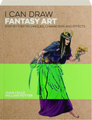 I CAN DRAW FANTASY ART: Step-by-Step Techniques, Characters and Effects