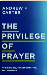 THE PRIVILEGE OF PRAYER: Find Healing, Transformation, and Answers
