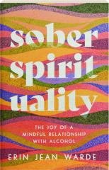 SOBER SPIRITUALITY: The Joy of a Mindful Relationship with Alcohol