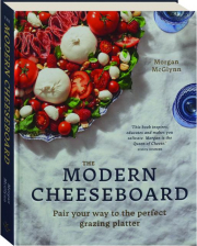 THE MODERN CHEESEBOARD: Pair Your Way to the Perfect Grazing Platter