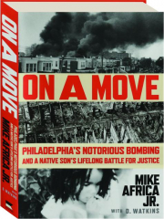 ON A MOVE: Philadelphia's Notorious Bombing and a Native Son's Lifelong Battle for Justice