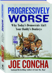 PROGRESSIVELY WORSE: Why Today's Democrats Ain't Your Daddy's Donkeys
