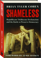 SHAMELESS: Republicans' Deliberate Dysfunction and the Battle to Preserve Democracy