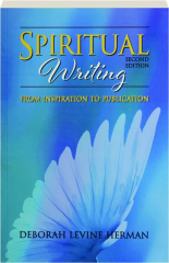 SPIRITUAL WRITING, SECOND EDITION: From Inspiration to Publication