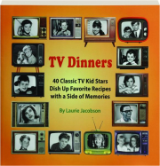 TV DINNERS: 40 Classic TV Kid Stars Dish Up Favorite Recipes with a Side of Memories