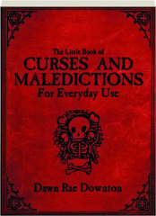 THE LITTLE BOOK OF CURSES AND MALEDICTIONS FOR EVERYDAY USE