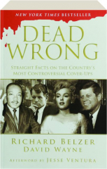DEAD WRONG: Straight Facts on the Country's Most Controversial Cover-Ups