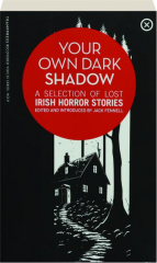 YOUR OWN DARK SHADOW: A Selection of Lost Irish Horror Stories