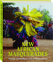 NEW AFRICAN MASQUERADES: Artistic Innovations and Collaborations