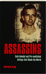 ASSASSINS: Cold-Blooded and Pre-Meditated Killings That Shook the World