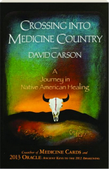 CROSSING INTO MEDICINE COUNTRY: A Journey in Native American Healing