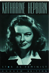 KATHARINE HEPBURN: Star as Feminist