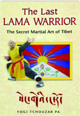 THE LAST LAMA WARRIOR: The Secret Martial Art of Tibet
