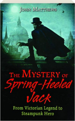 THE MYSTERY OF SPRING-HEELED JACK: From Victorian Legend to Steampunk Hero