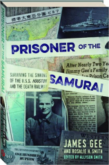 PRISONER OF THE SAMURAI: Surviving the Sinking of the U.S.S. <I>Houston</I> and the Death Railway