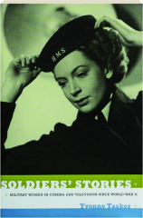 SOLDIERS' STORIES: Military Women in Cinema and Television Since World War II