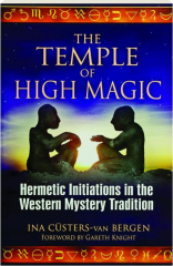 THE TEMPLE OF HIGH MAGIC: Hermetic Initiations in the Western Mystery Tradition