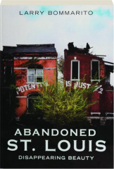 ABANDONED ST. LOUIS: Disappearing Beauty
