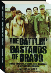 THE BATTLIN' BASTARDS OF BRAVO: Bravo Company, 1/506th, 101st Airborne, in Vietnam and Beyond