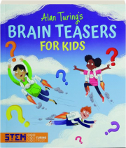 ALAN TURING'S BRAIN TEASERS FOR KIDS