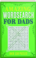AMAZING WORDSEARCH FOR DADS: Over 150 Puzzles